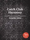 Catch Club Harmony - J. Arnold