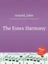 The Essex Harmony - J. Arnold