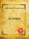 Le macon - D. François Esprit Auber