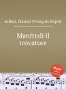 Manfredi il trovatore - D. François Esprit Auber