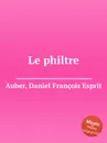 Le philtre - D. François Esprit Auber