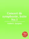 Concert de symphonie, Suite No.1 - J. Aubert