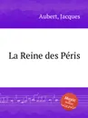 La Reine des Peris - J. Aubert