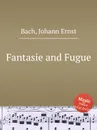 Fantasie and Fugue - J.E. Bach
