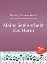 Meine Seele erhebt den Herrn - J.E. Bach