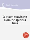 O quam suavis est Domine spiritus tuus - A. Badi