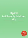 Пряха. La Fileuse by Balakirev, Mily - М. Балакирев