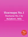 Ноктюрн No.1. Nocturne No.1 by Balakirev, Mily - М. Балакирев
