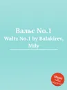 Вальс No.1. Waltz No.1 by Balakirev, Mily - М. Балакирев