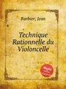 Technique Rationnelle du Violoncelle - J. Barbier