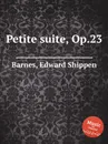 Petite suite, Op.23 - E.S. Barnes