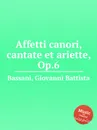 Affetti canori, cantate et ariette, Op.6 - G.B. Bassani