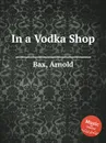In a Vodka Shop - A. Bax