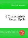 6 Characteristic Pieces, Op.34 - A. Bazzini