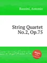String Quartet No.2, Op.75 - A. Bazzini