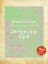 Zwiegesang, Op.8 - R. Becker