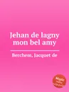 Jehan de lagny mon bel amy - Jacquet de Berchem