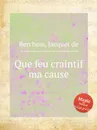 Que feu craintif ma cause - Jacquet de Berchem