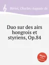 Duo sur des airs hongrois et styriens, Op.84 - C.-A. de Bériot