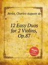 12 Easy Duos for 2 Violins, Op.87 - C.-A. de Bériot