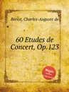 60 Etudes de Concert, Op.123 - C.-A. de Bériot