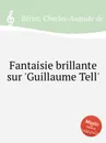 Fantaisie brillante sur 'Guillaume Tell' - C.-A. de Bériot