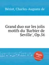 Grand duo sur les jolis motifs du 'Barbier de Seville', Op.56 - C.-A. de Bériot