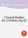 3 Grand Studies for 2 Violins, Op.43 - C.-A. de Bériot
