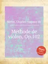 Methode de violon, Op.102 - C.-A. de Bériot