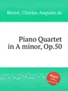 Piano Quartet in A minor, Op.50 - C.-A. de Bériot