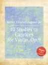 10 Studies or Caprices for Violin, Op.9 - C.-A. de Bériot