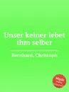 Unser keiner lebet ihm selber - C. Bernhard