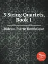 3 String Quartets, Book 1 - P.D. Bideau