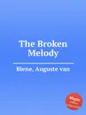 The Broken Melody - A. van Biene