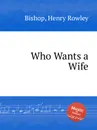 Who Wants a Wife - H.R. Bishop