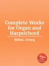 Complete Works for Organ and Harpsichord - G. Böhm