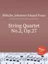 String Quartet No.2, Op.27 - J. E. F. Bölsche
