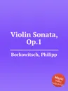 Violin Sonata, Op.1 - Ph. Borkowitsch