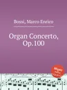 Organ Concerto, Op.100 - M. E. Bossi