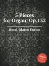 5 Pieces for Organ, Op.132 - M. E. Bossi