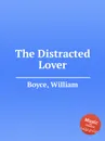 The Distracted Lover - W. Boyce