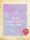 Violin Concerto in C major, Bre3 - G. A. Brescianello