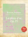 La pluie d'or, Op.25 - F. Brisson