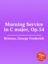 Morning Service in C major, Op.54 - G. F. Bristow