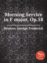 Morning Service in F major, Op.58 - G. F. Bristow