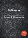 Baltassar - S. de Brossard