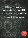 Elevations et motets a II et III voix et a voix seule - S. de Brossard