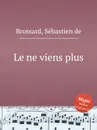 Le ne viens plus - S. de Brossard