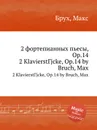 2 фортепианных пьесы, Op.14. 2 KlavierstГјcke, Op.14 - М. Брук