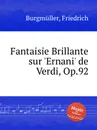 Fantaisie Brillante sur 'Ernani' de Verdi, Op.92 - F. Burgmüller